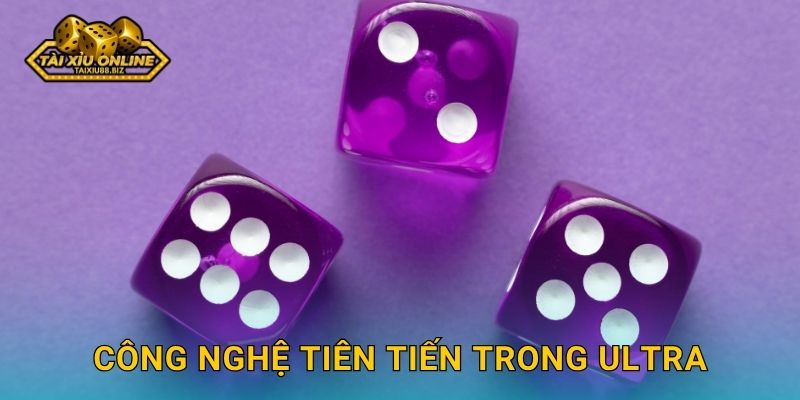 Công nghệ tiên tiến trong Ultra