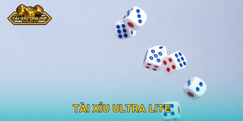 Tài Xỉu Ultra Lite siêu nhẹ dành cho mọi người tại Tài xỉu online