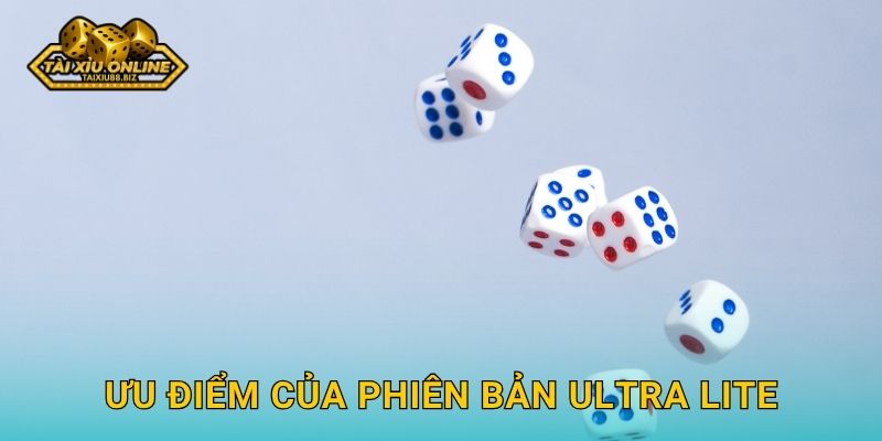 Ưu điểm của phiên bản Ultra Lite