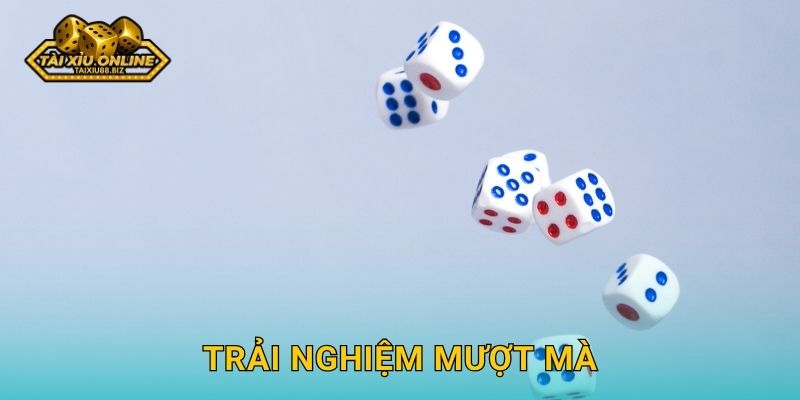 Trải nghiệm mượt mà