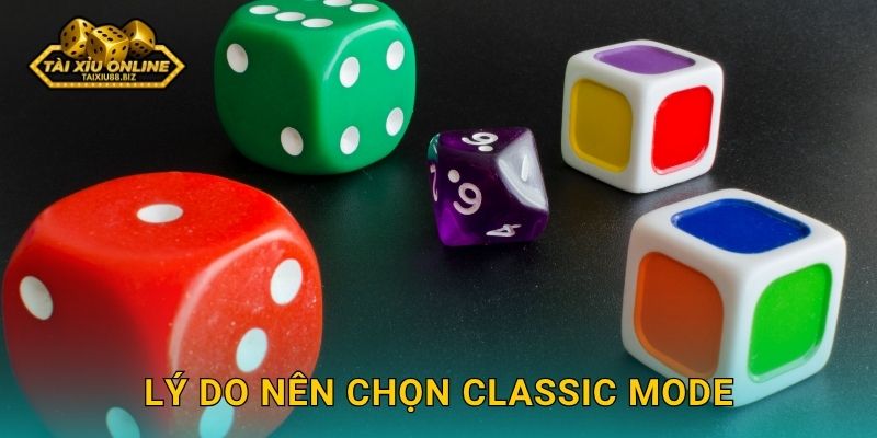 Lý do nên chọn Classic Mode