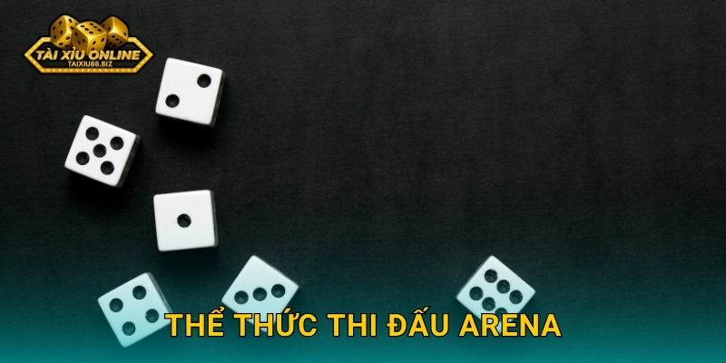 Thể thức thi đấu Arena